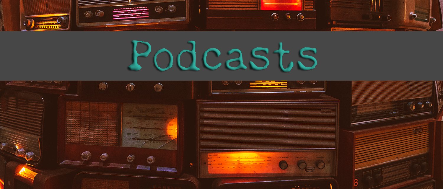 Podcasts banner with a background of stacked vintage radios.